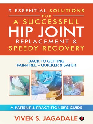 cover image of 9 Essential Solutions For A Successful Hip Joint Replacement & Speedy Recovery